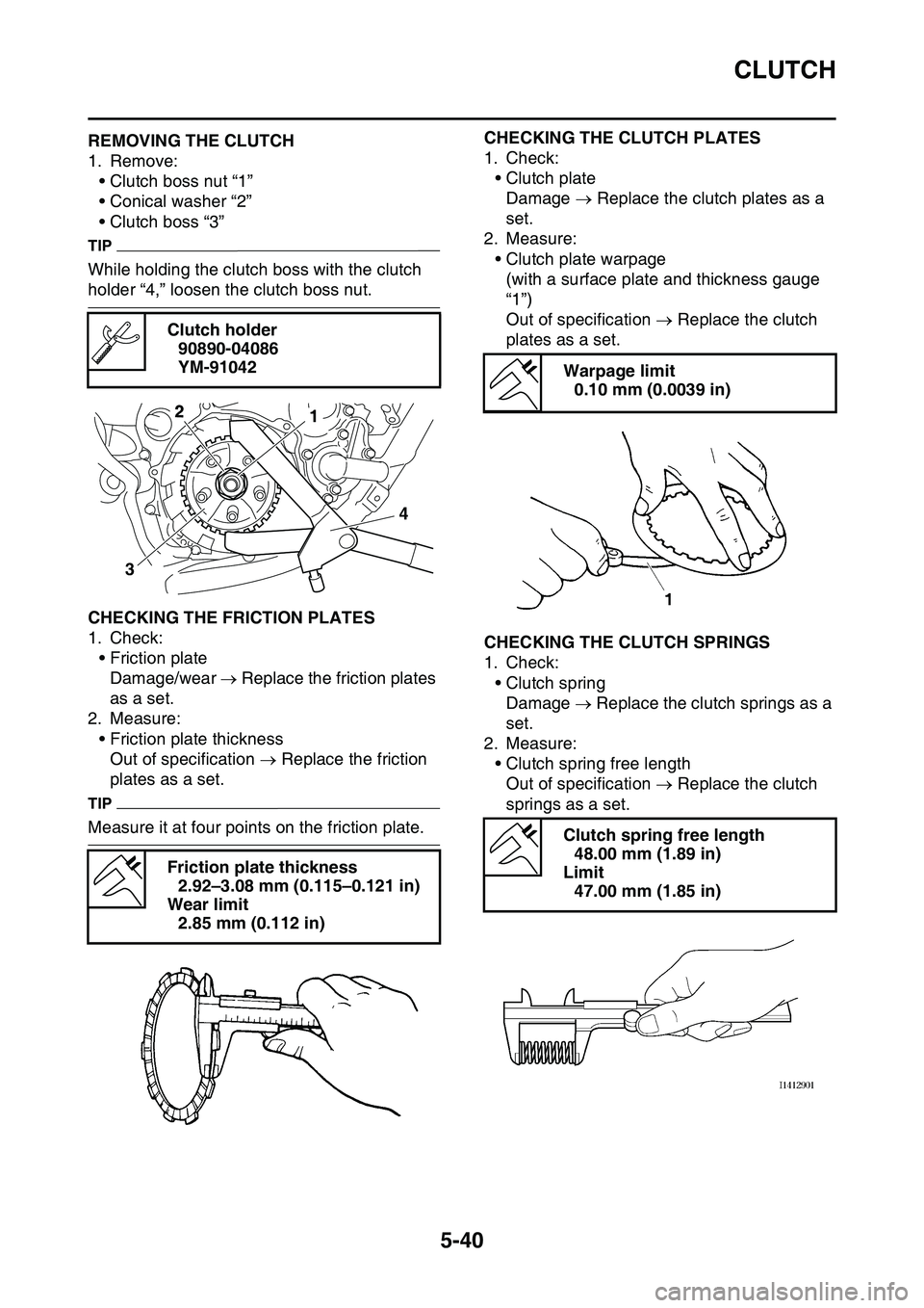 YAMAHA YZ450F 2014  Owners Manual CLUTCH
5-40
EAS1SL1233REMOVING THE CLUTCH
1. Remove:
• Clutch boss nut “1”
• Conical washer “2”
• Clutch boss “3”
TIP
While holding the clutch boss with the clutch 
holder “4,” l