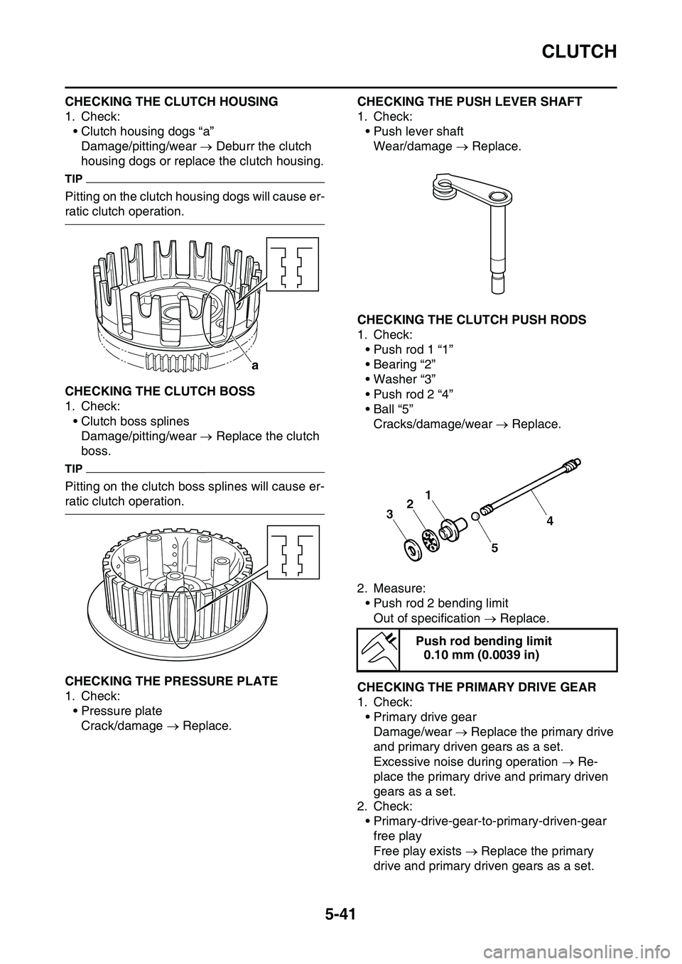 YAMAHA YZ450F 2014  Owners Manual CLUTCH
5-41
CHECKING THE CLUTCH HOUSING
1. Check:
• Clutch housing dogs “a”
Damage/pitting/wear  Deburr the clutch 
housing dogs or replace the clutch housing.
TIP
Pitting on the clutch housi