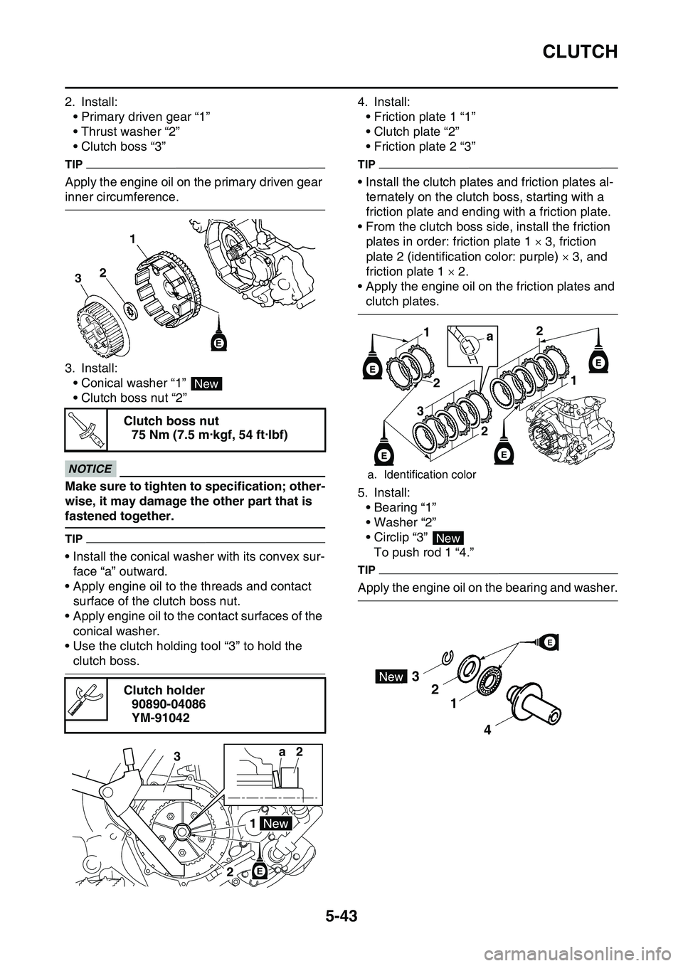 YAMAHA YZ450F 2014  Owners Manual CLUTCH
5-43
2. Install:
• Primary driven gear “1”
• Thrust washer “2”
• Clutch boss “3”
TIP
Apply the engine oil on the primary driven gear 
inner circumference.
3. Install:
• Coni