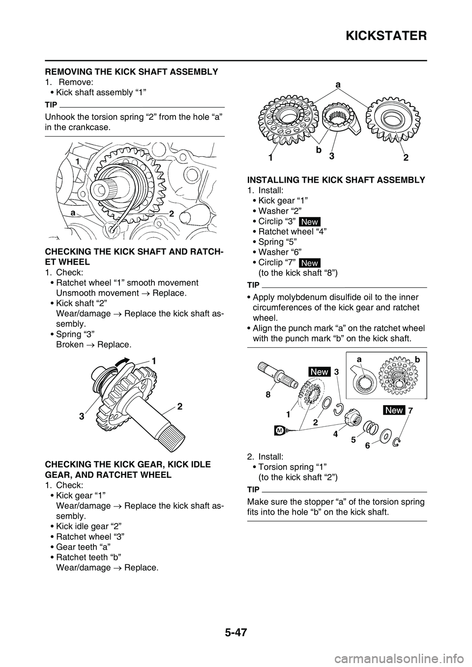 YAMAHA YZ450F 2014  Owners Manual KICKSTATER
5-47
EAS1SL1249REMOVING THE KICK SHAFT ASSEMBLY
1.  Remove:
• Kick shaft assembly “1”
TIP
Unhook the torsion spring “2” from the hole “a” 
in the crankcase.
EAS1SL1250CHECKING