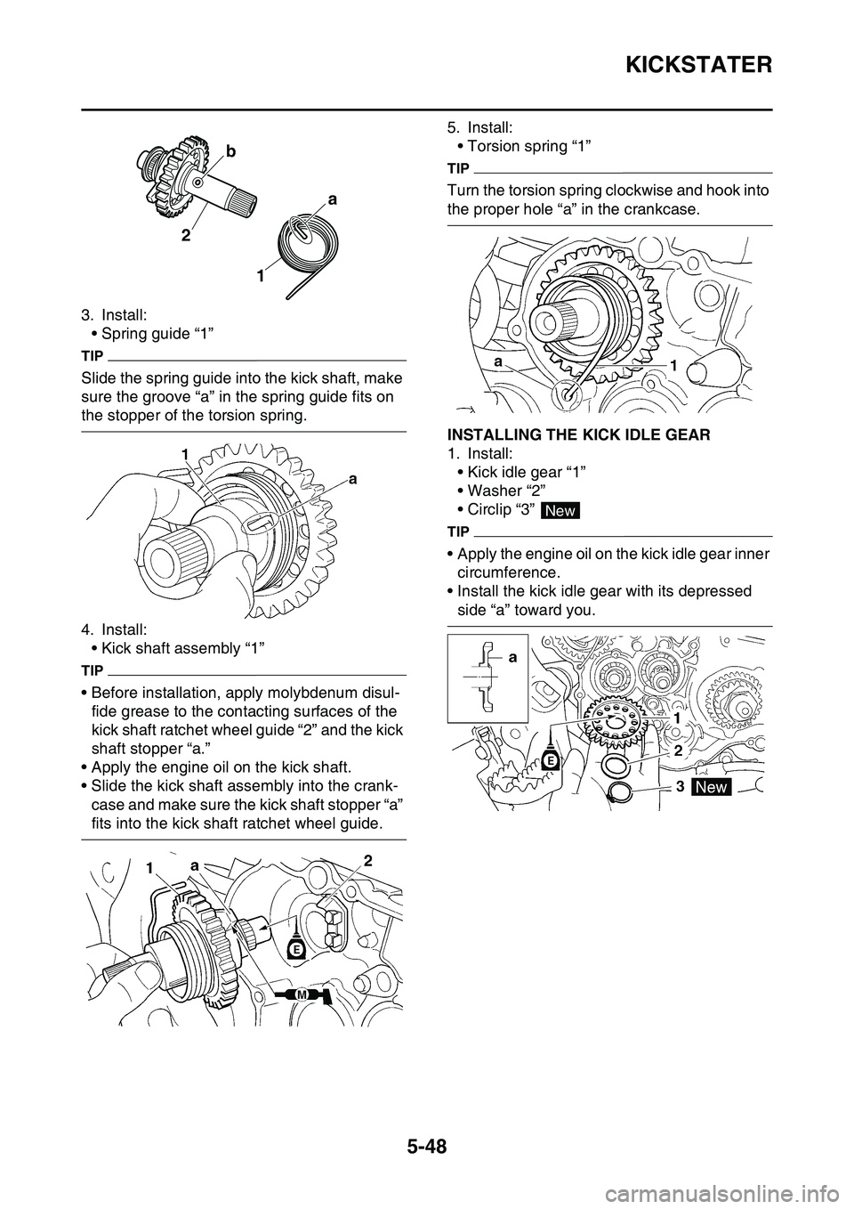 YAMAHA YZ450F 2014 Owners Manual KICKSTATER
5-48
3. Install:
• Spring guide “1”
TIP
Slide the spring guide into the kick shaft, make
sure the groove “a” in the spring guide fits on
the stopper of the torsion spring.
4. In YAMAHA YZ450F 2014 Owners Manual KICKSTATER
5-48
3. Install:
• Spring guide “1”
TIP
Slide the spring guide into the kick shaft, make
sure the groove “a” in the spring guide fits on
the stopper of the torsion spring.
4. In