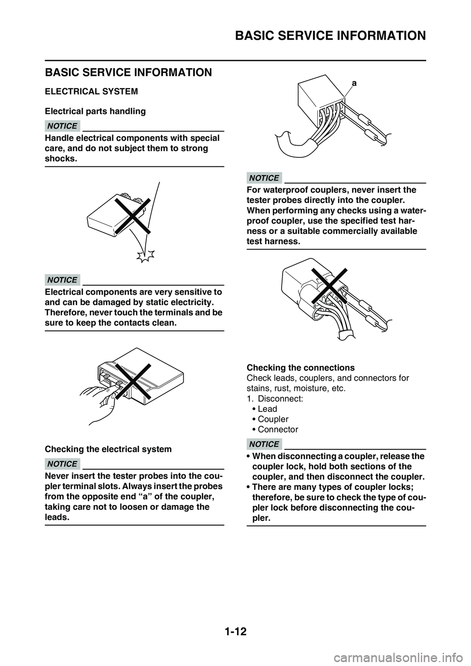 YAMAHA YZ450F 2014 Owners Manual BASIC SERVICE INFORMATION
1-12
EAS1SL1029
BASIC SERVICE INFORMATION
EAS1SL1030ELECTRICAL SYSTEM
Electrical parts handlingECA16620
NOTICE
Handle electrical components with special
care, and do not sub YAMAHA YZ450F 2014 Owners Manual BASIC SERVICE INFORMATION
1-12
EAS1SL1029
BASIC SERVICE INFORMATION
EAS1SL1030ELECTRICAL SYSTEM
Electrical parts handlingECA16620
NOTICE
Handle electrical components with special
care, and do not sub