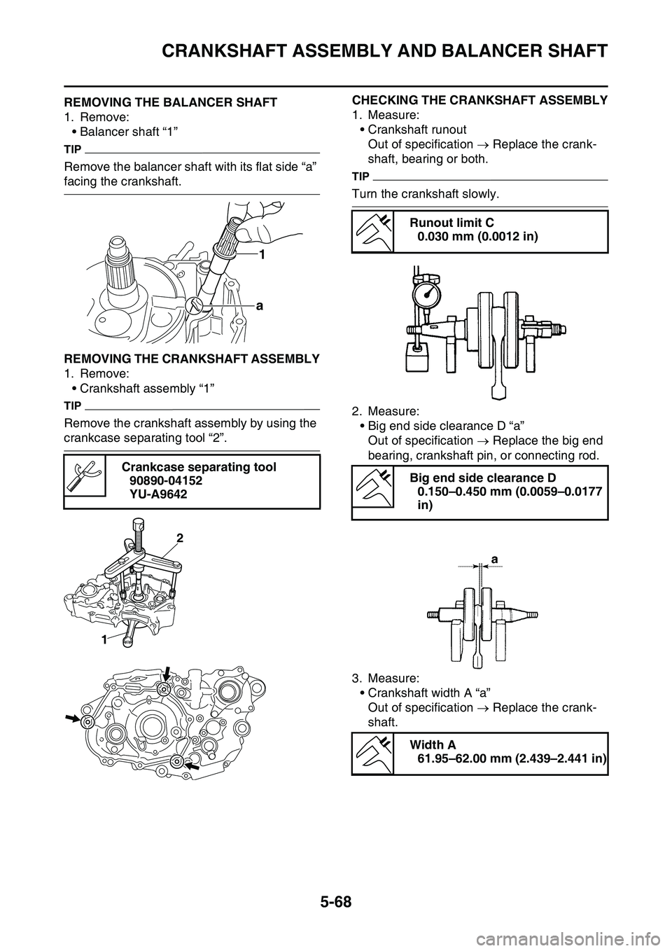 YAMAHA YZ450F 2014  Owners Manual CRANKSHAFT ASSEMBLY AND BALANCER SHAFT
5-68
EAS1SL1284REMOVING THE BALANCER SHAFT
1. Remove:
• Balancer shaft “1”
TIP
Remove the balancer shaft with its flat side “a” 
facing the crankshaft.