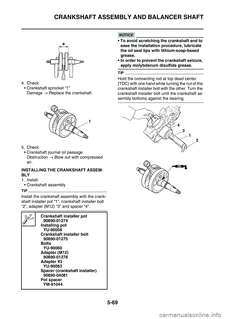 YAMAHA YZ450F 2014  Owners Manual CRANKSHAFT ASSEMBLY AND BALANCER SHAFT
5-69
4. Check:
• Crankshaft sprocket “1”
Damage  Replace the crankshaft.
5. Check:
• Crankshaft journal oil passage
Obstruction  Blow out with comp