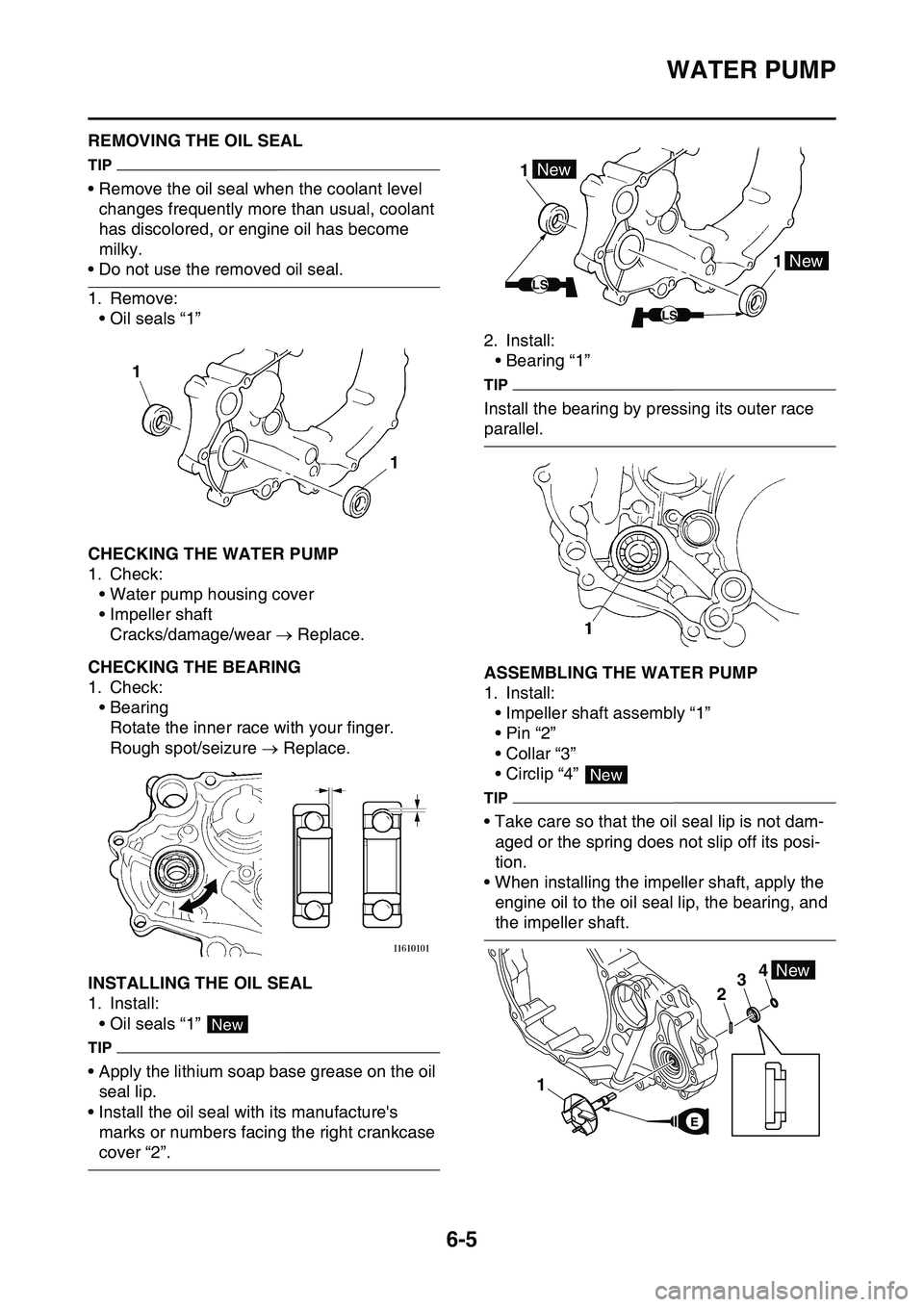 YAMAHA YZ450F 2014  Owners Manual WATER PUMP
6-5
EAS1SL1299REMOVING THE OIL SEAL
TIP
• Remove the oil seal when the coolant level 
changes frequently more than usual, coolant 
has discolored, or engine oil has become 
milky.
• Do 