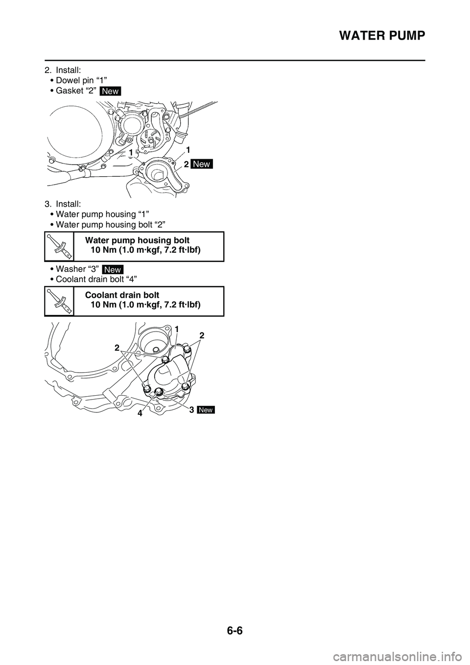 YAMAHA YZ450F 2014  Owners Manual WATER PUMP
6-6
2. Install:
• Dowel pin “1”
• Gasket “2” 
3. Install:
• Water pump housing “1”
• Water pump housing bolt “2”
• Washer “3” 
• Coolant drain bolt “4”
W