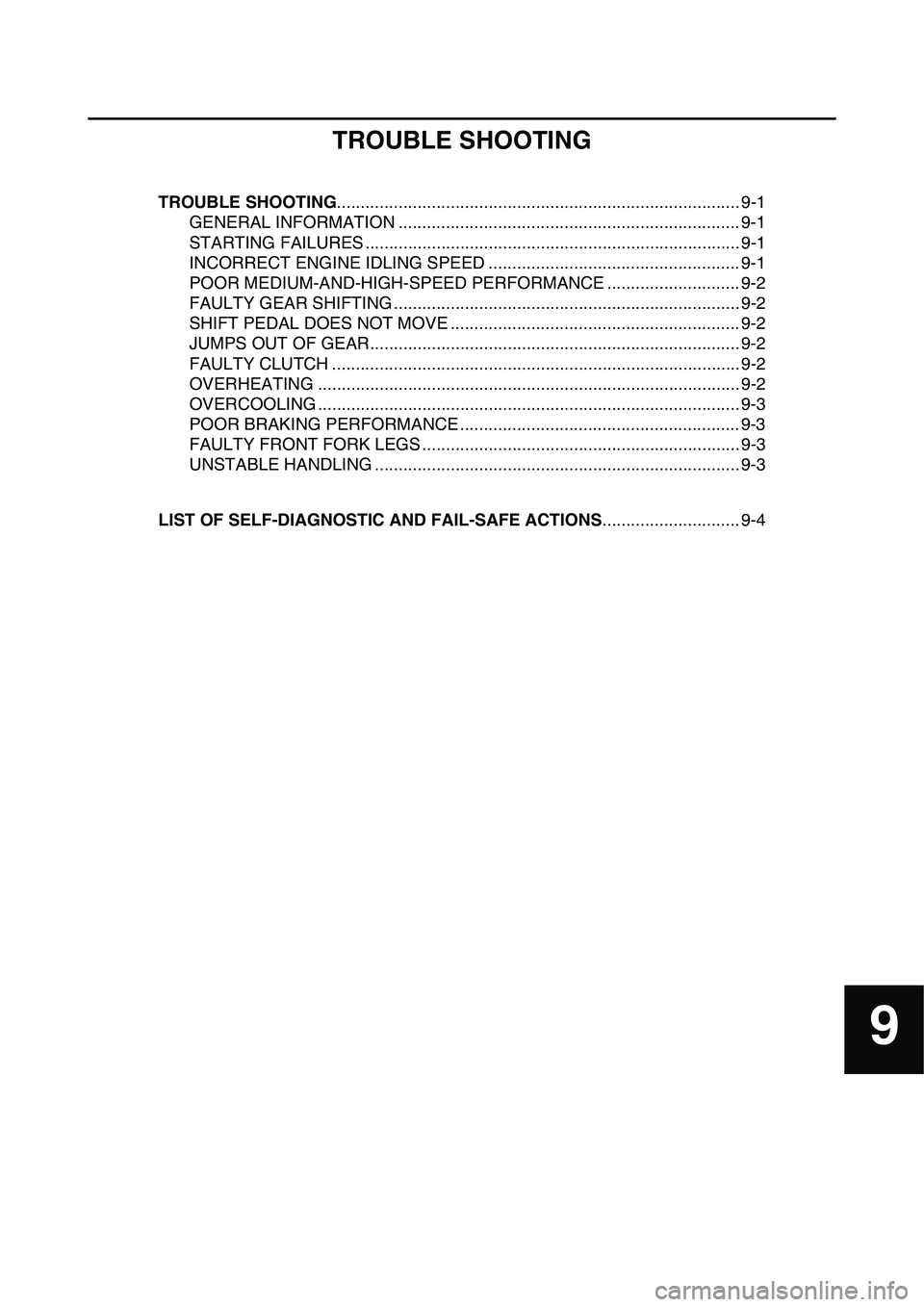 YAMAHA YZ450F 2014  Owners Manual 9
TROUBLE SHOOTING
TROUBLE SHOOTING..................................................................................... 9-1
GENERAL INFORMATION .......................................................