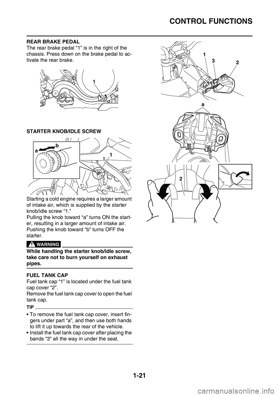 YAMAHA YZ450F 2014 Owners Guide CONTROL FUNCTIONS
1-21
REAR BRAKE PEDAL
The rear brake pedal “1” is in the right of the
chassis. Press down on the brake pedal to ac-
tivate the rear brake.
EAS1SL1040STARTER KNOB/IDLE SCREW
Star YAMAHA YZ450F 2014 Owners Guide CONTROL FUNCTIONS
1-21
REAR BRAKE PEDAL
The rear brake pedal “1” is in the right of the
chassis. Press down on the brake pedal to ac-
tivate the rear brake.
EAS1SL1040STARTER KNOB/IDLE SCREW
Star