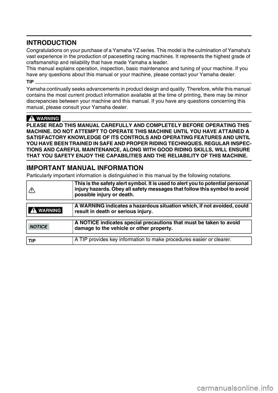 YAMAHA YZ450F 2014  Owners Manual EAS1SL1003
INTRODUCTION
Congratulations on your purchase of a Yamaha YZ series. This model is the culmination of Yamahas 
vast experience in the production of pacesetting racing machines. It represen