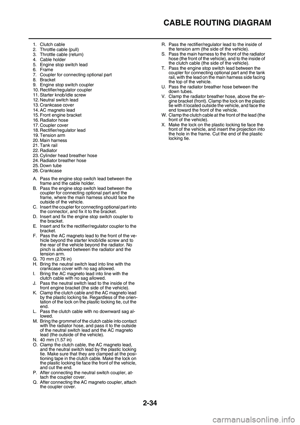 YAMAHA YZ450F 2014 Owners Manual CABLE ROUTING DIAGRAM
2-34
1. Clutch cable
2. Throttle cable (pull)3. Throttle cable (return)
4. Cable holder
5. Engine stop switch lead6. Frame
7. Coupler for connecting optional part
8. Bracket9. En YAMAHA YZ450F 2014 Owners Manual CABLE ROUTING DIAGRAM
2-34
1. Clutch cable
2. Throttle cable (pull)3. Throttle cable (return)
4. Cable holder
5. Engine stop switch lead6. Frame
7. Coupler for connecting optional part
8. Bracket9. En