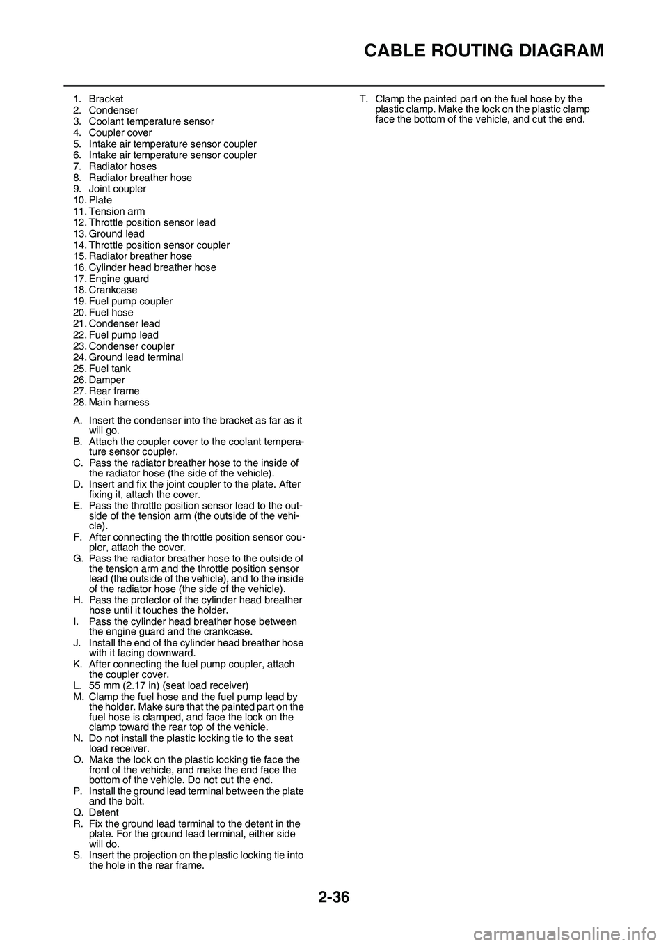 YAMAHA YZ450F 2014 Owners Manual CABLE ROUTING DIAGRAM
2-36
1. Bracket
2. Condenser3. Coolant temperature sensor
4. Coupler cover
5. Intake air temperature sensor coupler6. Intake air temperature sensor coupler
7. Radiator hoses
8. R YAMAHA YZ450F 2014 Owners Manual CABLE ROUTING DIAGRAM
2-36
1. Bracket
2. Condenser3. Coolant temperature sensor
4. Coupler cover
5. Intake air temperature sensor coupler6. Intake air temperature sensor coupler
7. Radiator hoses
8. R
