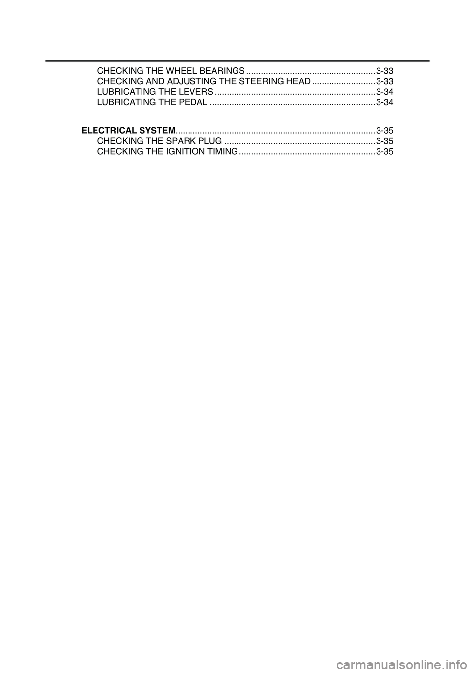 YAMAHA YZ450F 2014  Owners Manual CHECKING THE WHEEL BEARINGS ..................................................... 3-33
CHECKING AND ADJUSTING THE STEERING HEAD .......................... 3-33
LUBRICATING THE LEVERS .................