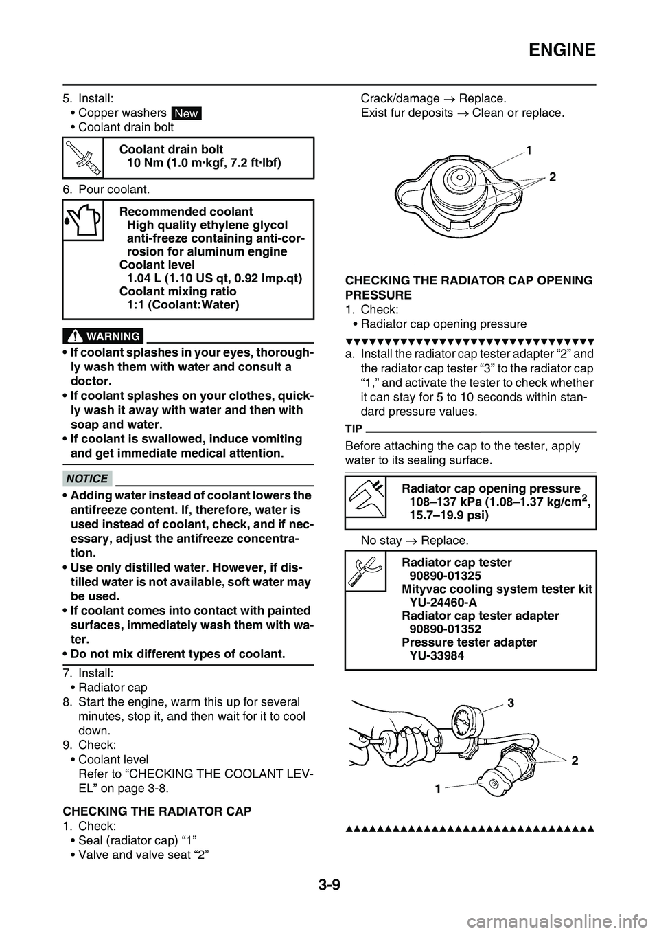YAMAHA YZ450F 2014 Owners Manual ENGINE
3-9
5. Install:
• Copper washers
• Coolant drain bolt
6. Pour coolant.
EWA13040
WARNING
• If coolant splashes in your eyes, thorough-
ly wash them with water and consult a
doctor.
• I YAMAHA YZ450F 2014 Owners Manual ENGINE
3-9
5. Install:
• Copper washers
• Coolant drain bolt
6. Pour coolant.
EWA13040
WARNING
• If coolant splashes in your eyes, thorough-
ly wash them with water and consult a
doctor.
• I
