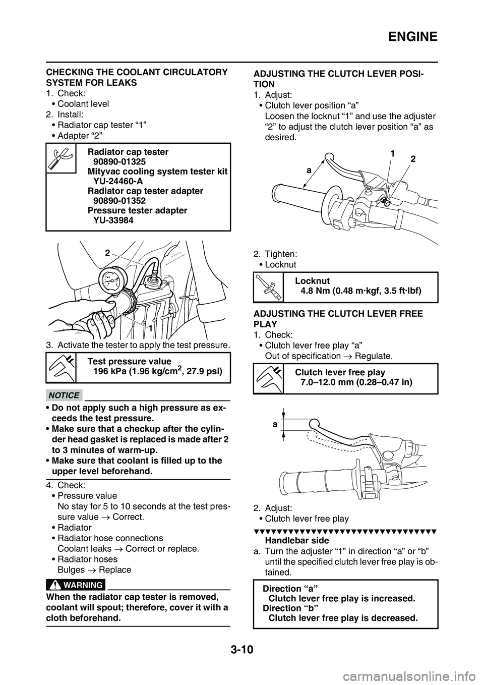 YAMAHA YZ450F 2014 Owners Manual ENGINE
3-10
CHECKING THE COOLANT CIRCULATORY
SYSTEM FOR LEAKS
1. Check:
• Coolant level
2. Install:
• Radiator cap tester “1”
• Adapter “2”
3. Activate the tester to apply the test pres YAMAHA YZ450F 2014 Owners Manual ENGINE
3-10
CHECKING THE COOLANT CIRCULATORY
SYSTEM FOR LEAKS
1. Check:
• Coolant level
2. Install:
• Radiator cap tester “1”
• Adapter “2”
3. Activate the tester to apply the test pres