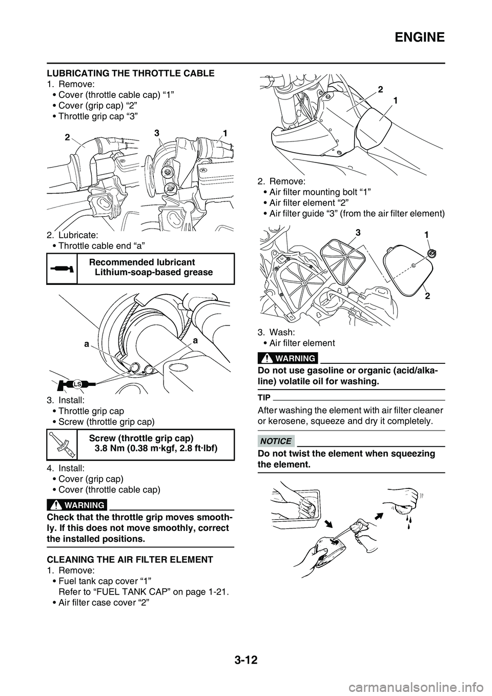 YAMAHA YZ450F 2014 Owners Manual ENGINE
3-12
LUBRICATING THE THROTTLE CABLE
1. Remove:• Cover (throttle cable cap) “1”
• Cover (grip cap) “2”
• Throttle grip cap “3”
2. Lubricate: • Throttle cable end “a”
3. YAMAHA YZ450F 2014 Owners Manual ENGINE
3-12
LUBRICATING THE THROTTLE CABLE
1. Remove:• Cover (throttle cable cap) “1”
• Cover (grip cap) “2”
• Throttle grip cap “3”
2. Lubricate: • Throttle cable end “a”
3.