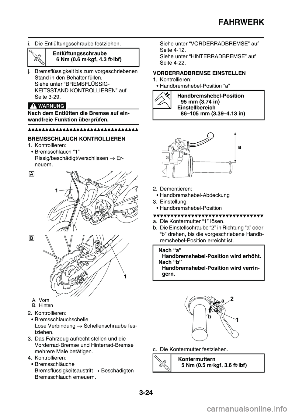 YAMAHA YZ450F 2014 Betriebsanleitungen (in German) FAHRWERK
3-24
i. Die Entlüftungsschraube festziehen.
j. Bremsflüssigkeit bis zum vorgeschriebenen
Stand in den Behälter füllen.
Siehe unter “BREMSFLÜSSIG-
KEITSSTAND KONTROLLIEREN” auf
Seit YAMAHA YZ450F 2014 Betriebsanleitungen (in German) FAHRWERK
3-24
i. Die Entlüftungsschraube festziehen.
j. Bremsflüssigkeit bis zum vorgeschriebenen
Stand in den Behälter füllen.
Siehe unter “BREMSFLÜSSIG-
KEITSSTAND KONTROLLIEREN” auf
Seit