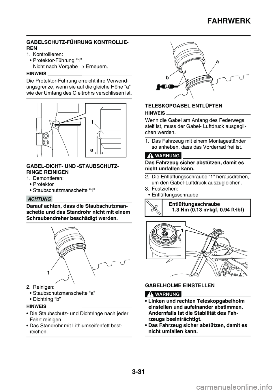 YAMAHA YZ450F 2014  Betriebsanleitungen (in German) FAHRWERK
3-31
GAS1SL1100GABELSCHUTZ-FÜHRUNG KONTROLLIE-
REN
1. Kontrollieren:
• Protektor-Führung “1”
Nicht nach Vorgabe  Erneuern.
HINWEIS
Die Protektor-Führung erreicht ihre Verwend-
ung