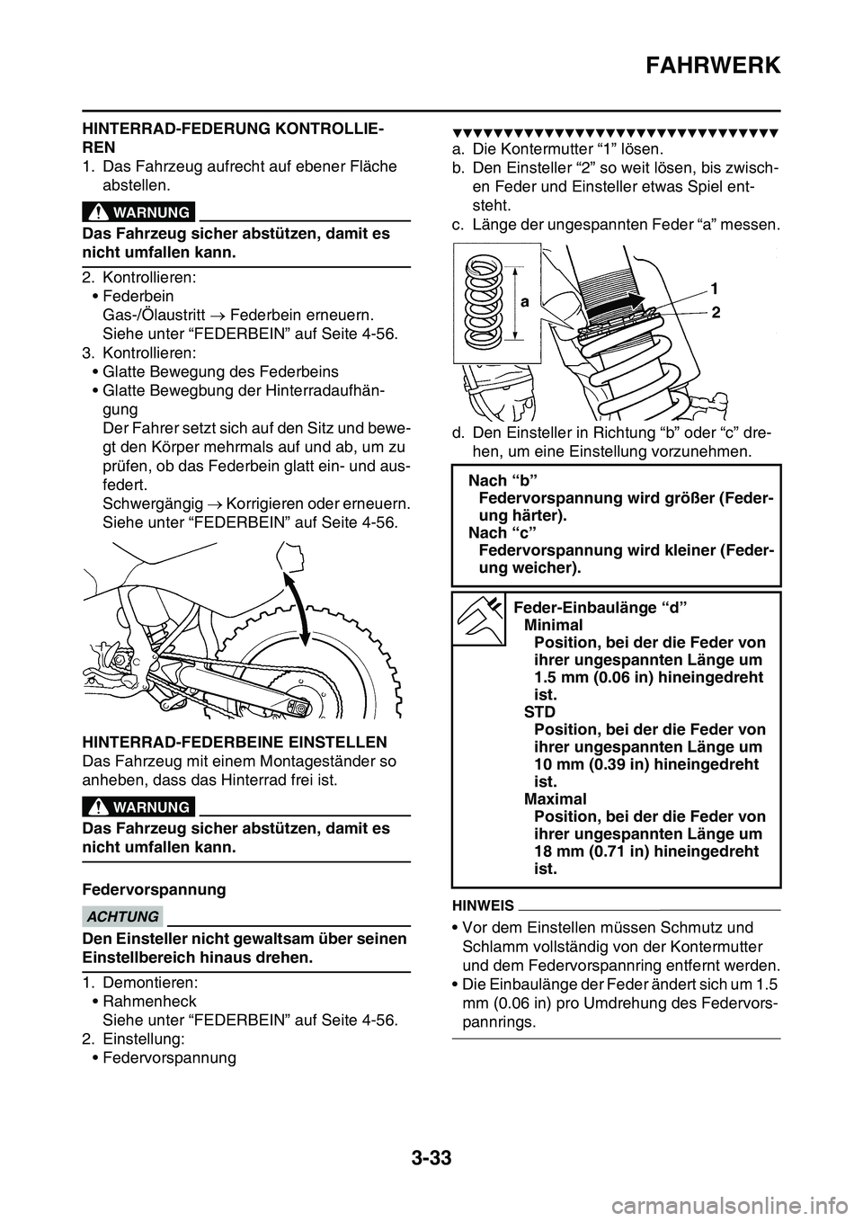 YAMAHA YZ450F 2014  Betriebsanleitungen (in German) FAHRWERK
3-33
HINTERRAD-FEDERUNG KONTROLLIE-
REN
1. Das Fahrzeug aufrecht auf ebener Fläche 
abstellen.
EWA@
WARNUNG
Das Fahrzeug sicher abstützen, damit es 
nicht umfallen kann.
2. Kontrollieren:
