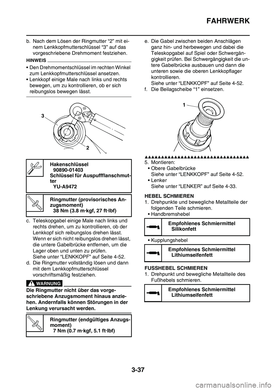YAMAHA YZ450F 2014 Betriebsanleitungen (in German) FAHRWERK
3-37
b. Nach dem Lösen der Ringmutter “2” mit ei-
nem Lenkkopfmutterschlüssel “3” auf das
vorgeschriebene Drehmoment festziehen.
HINWEIS
• Den Drehmomentschlüssel im rechten Win YAMAHA YZ450F 2014 Betriebsanleitungen (in German) FAHRWERK
3-37
b. Nach dem Lösen der Ringmutter “2” mit ei-
nem Lenkkopfmutterschlüssel “3” auf das
vorgeschriebene Drehmoment festziehen.
HINWEIS
• Den Drehmomentschlüssel im rechten Win