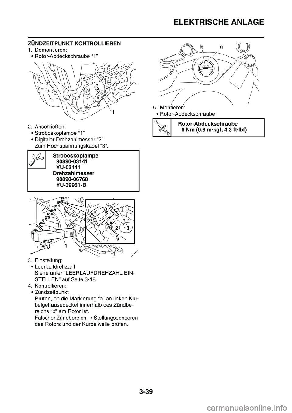 YAMAHA YZ450F 2014  Betriebsanleitungen (in German) ELEKTRISCHE ANLAGE
3-39
ZÜNDZEITPUNKT KONTROLLIEREN
1. Demontieren:
• Rotor-Abdeckschraube “1”
2. Anschließen:
• Stroboskoplampe “1”
• Digitaler Drehzahlmesser “2”
Zum Hochspannung