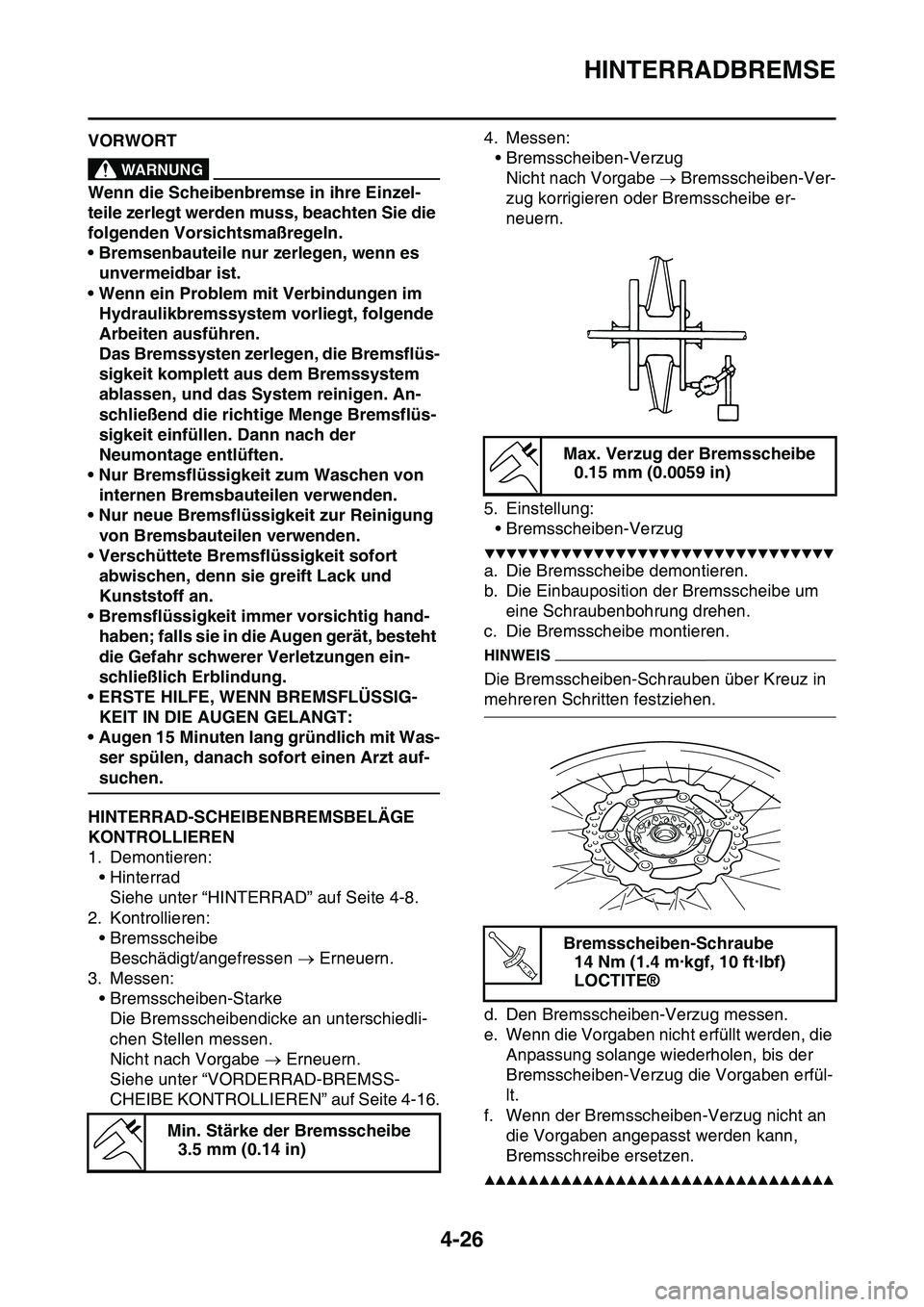 YAMAHA YZ450F 2014  Betriebsanleitungen (in German) HINTERRADBREMSE
4-26
GAS1SL1149VORWORTEWA14300
WARNUNG
Wenn die Scheibenbremse in ihre Einzel-
teile zerlegt werden muss, beachten Sie die 
folgenden Vorsichtsmaßregeln.
• Bremsenbauteile nur zerle