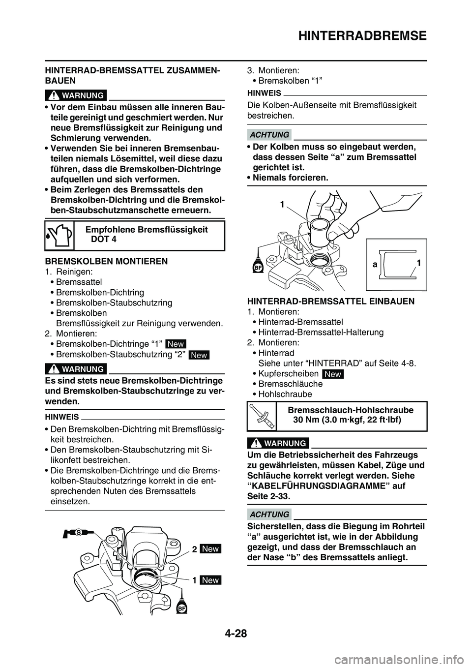 YAMAHA YZ450F 2014  Betriebsanleitungen (in German) HINTERRADBREMSE
4-28
HINTERRAD-BREMSSATTEL ZUSAMMEN-
BAUEN
EWA13620
WARNUNG
• Vor dem Einbau müssen alle inneren Bau-
teile gereinigt und geschmiert werden. Nur 
neue Bremsflüssigkeit zur Reinigun