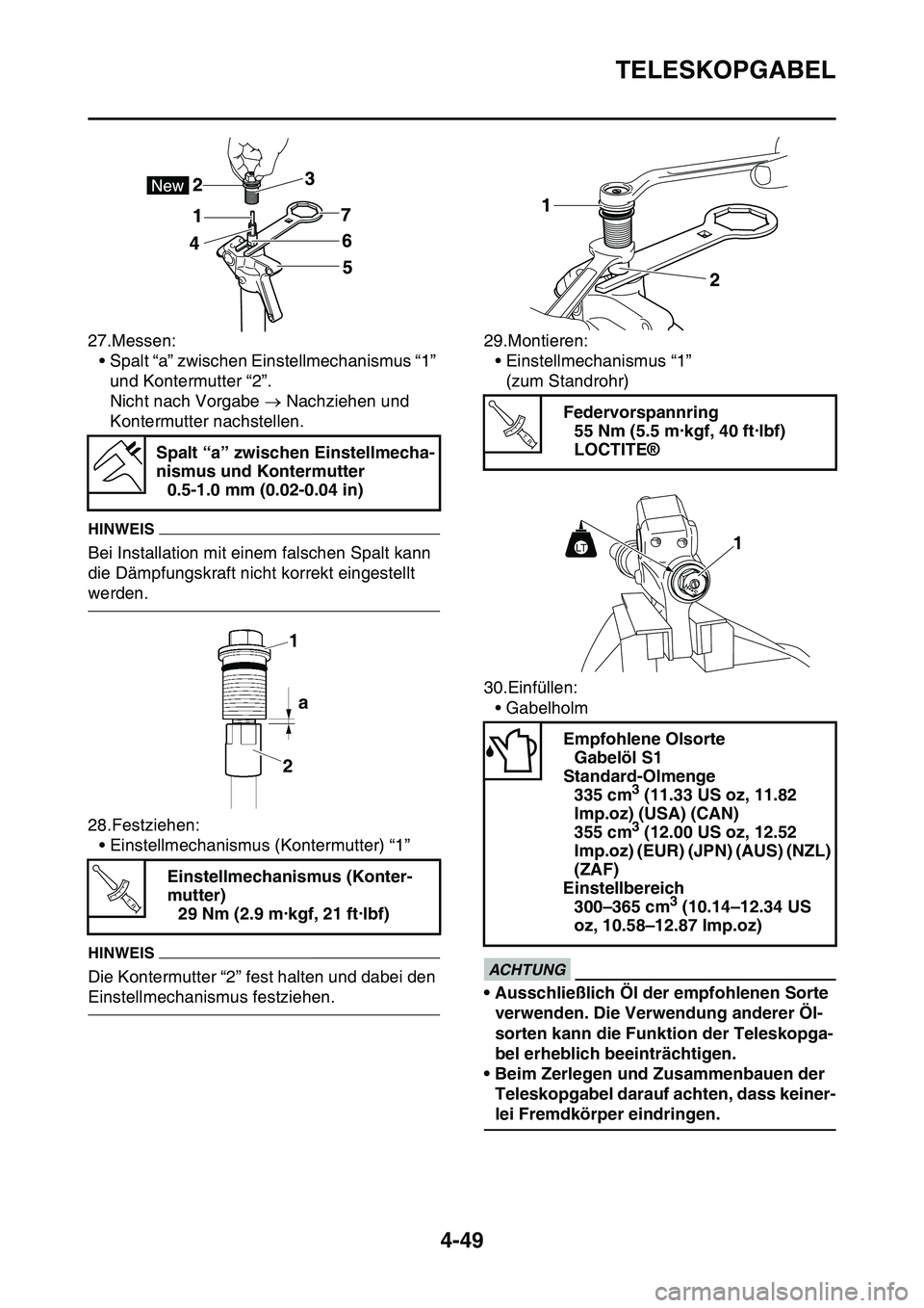 YAMAHA YZ450F 2014 Betriebsanleitungen (in German) TELESKOPGABEL
4-49
27.Messen:
• Spalt “a” zwischen Einstellmechanismus “1”
und Kontermutter “2”.
Nicht nach Vorgabe Nachziehen und
Kontermutter nachstellen.
HINWEIS
Bei Installatio YAMAHA YZ450F 2014 Betriebsanleitungen (in German) TELESKOPGABEL
4-49
27.Messen:
• Spalt “a” zwischen Einstellmechanismus “1”
und Kontermutter “2”.
Nicht nach Vorgabe Nachziehen und
Kontermutter nachstellen.
HINWEIS
Bei Installatio
