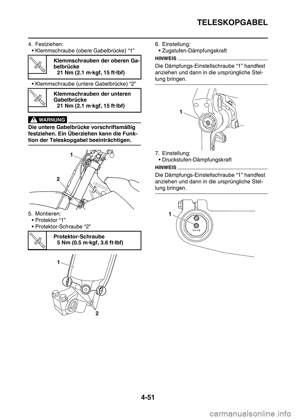 YAMAHA YZ450F 2014 Betriebsanleitungen (in German) TELESKOPGABEL
4-51
4. Festziehen:
• Klemmschraube (obere Gabelbrücke) “1”
• Klemmschraube (untere Gabelbrücke) “2”
EWA33DD044
WARNUNG
Die untere Gabelbrücke vorschriftsmäßig
festzieh YAMAHA YZ450F 2014 Betriebsanleitungen (in German) TELESKOPGABEL
4-51
4. Festziehen:
• Klemmschraube (obere Gabelbrücke) “1”
• Klemmschraube (untere Gabelbrücke) “2”
EWA33DD044
WARNUNG
Die untere Gabelbrücke vorschriftsmäßig
festzieh