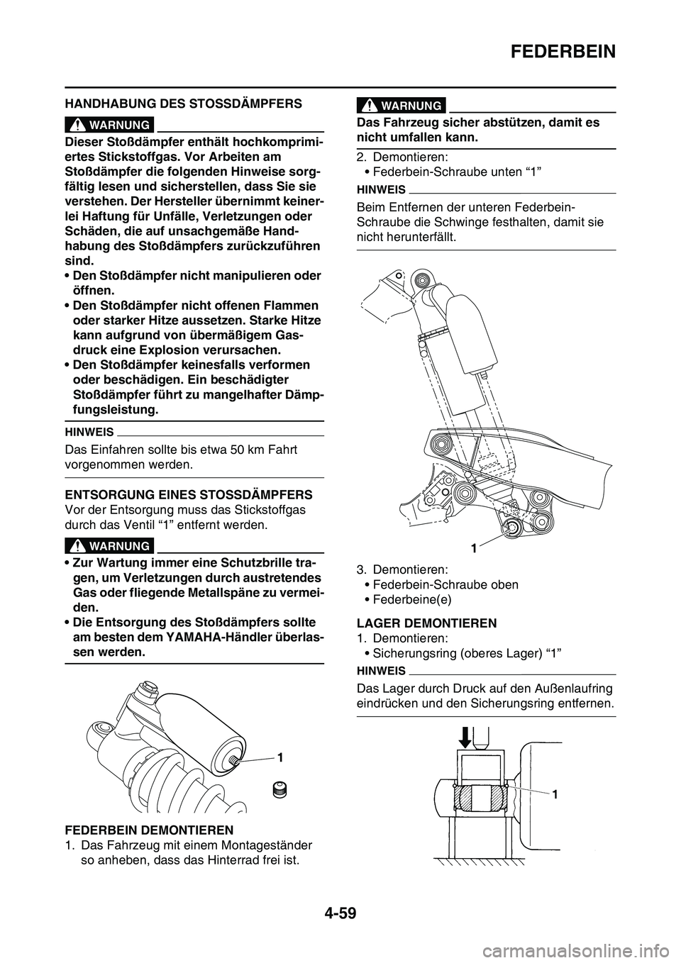 YAMAHA YZ450F 2014 Betriebsanleitungen (in German) FEDERBEIN
4-59
GAS1SL1176HANDHABUNG DES STOSSDÄMPFERSEWA13740
WARNUNG
Dieser Stoßdämpfer enthält hochkomprimi-
ertes Stickstoffgas. Vor Arbeiten am
Stoßdämpfer die folgenden Hinweise sorg-
fäl YAMAHA YZ450F 2014 Betriebsanleitungen (in German) FEDERBEIN
4-59
GAS1SL1176HANDHABUNG DES STOSSDÄMPFERSEWA13740
WARNUNG
Dieser Stoßdämpfer enthält hochkomprimi-
ertes Stickstoffgas. Vor Arbeiten am
Stoßdämpfer die folgenden Hinweise sorg-
fäl