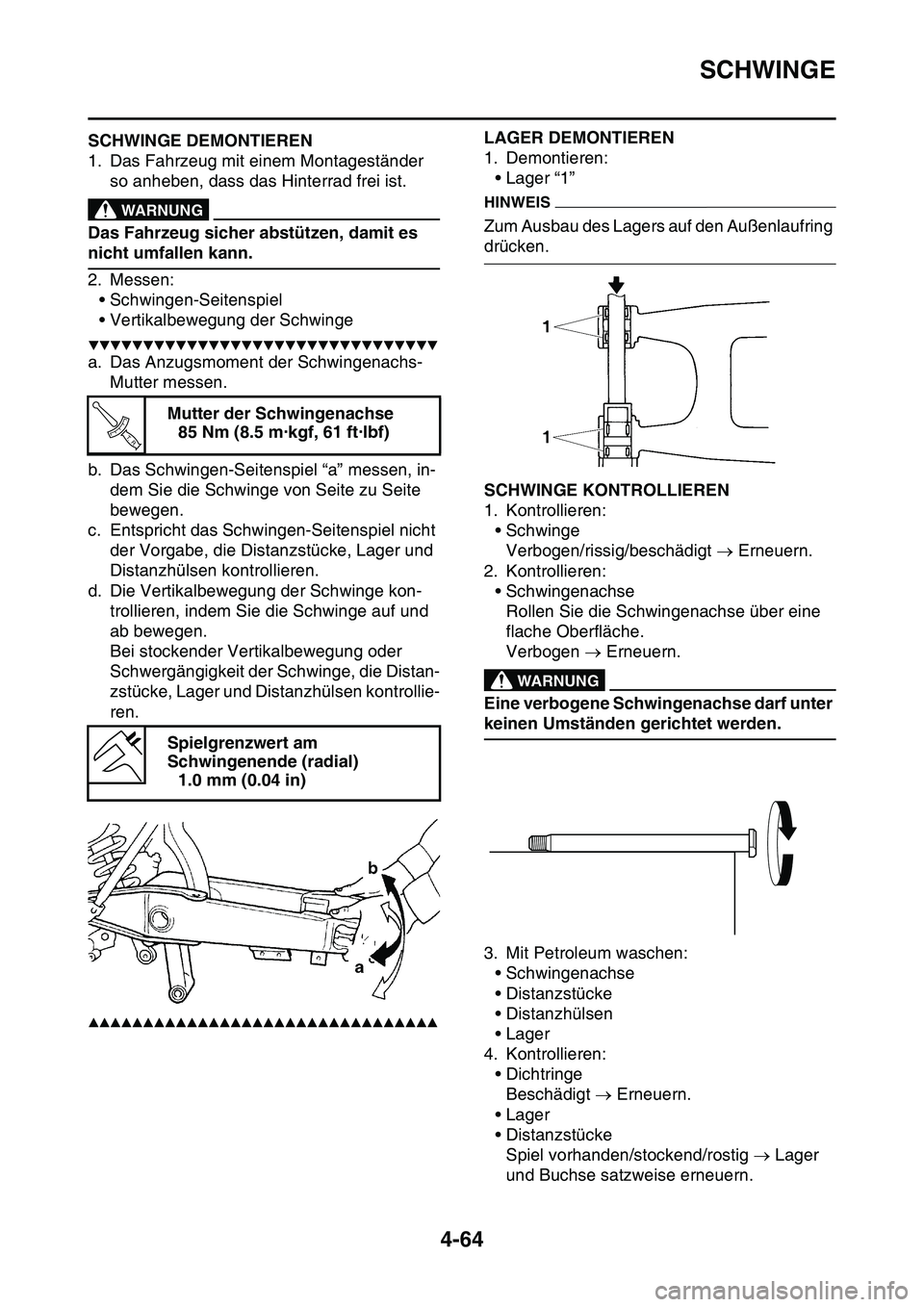 YAMAHA YZ450F 2014 Betriebsanleitungen (in German) SCHWINGE
4-64
GAS1SL1185SCHWINGE DEMONTIEREN
1. Das Fahrzeug mit einem Montageständer
so anheben, dass das Hinterrad frei ist.
EWA13120
WARNUNG
Das Fahrzeug sicher abstützen, damit es
nicht umfall YAMAHA YZ450F 2014 Betriebsanleitungen (in German) SCHWINGE
4-64
GAS1SL1185SCHWINGE DEMONTIEREN
1. Das Fahrzeug mit einem Montageständer
so anheben, dass das Hinterrad frei ist.
EWA13120
WARNUNG
Das Fahrzeug sicher abstützen, damit es
nicht umfall
