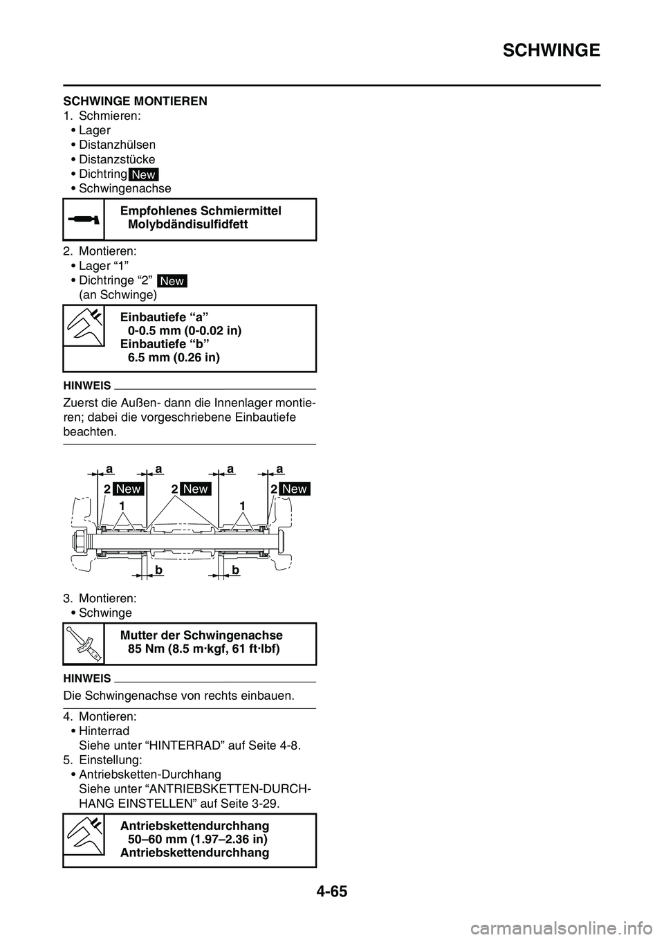 YAMAHA YZ450F 2014 Betriebsanleitungen (in German) SCHWINGE
4-65
GAS1SL1188SCHWINGE MONTIEREN
1. Schmieren:
• Lager
• Distanzhülsen
• Distanzstücke
•Dichtring
• Schwingenachse
2. Montieren:
• Lager “1”
• Dichtringe “2”
(an Sch YAMAHA YZ450F 2014 Betriebsanleitungen (in German) SCHWINGE
4-65
GAS1SL1188SCHWINGE MONTIEREN
1. Schmieren:
• Lager
• Distanzhülsen
• Distanzstücke
•Dichtring
• Schwingenachse
2. Montieren:
• Lager “1”
• Dichtringe “2”
(an Sch