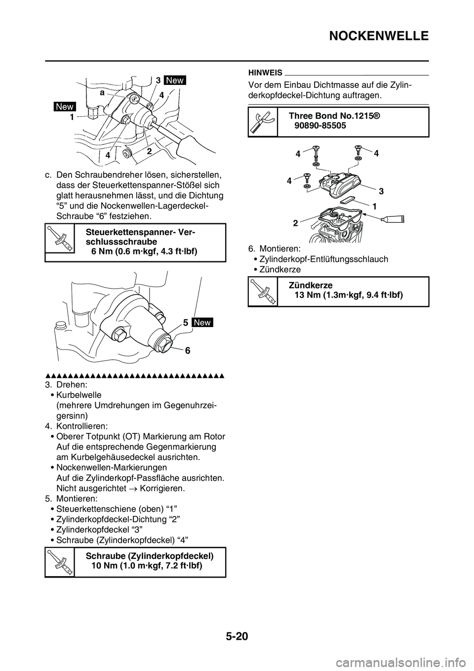 YAMAHA YZ450F 2014 Betriebsanleitungen (in German) NOCKENWELLE
5-20
c. Den Schraubendreher lösen, sicherstellen,
dass der Steuerkettenspanner-Stößel sich
glatt herausnehmen lässt, und die Dichtung
“5” und die Nockenwellen-Lagerdeckel-
Schra YAMAHA YZ450F 2014 Betriebsanleitungen (in German) NOCKENWELLE
5-20
c. Den Schraubendreher lösen, sicherstellen,
dass der Steuerkettenspanner-Stößel sich
glatt herausnehmen lässt, und die Dichtung
“5” und die Nockenwellen-Lagerdeckel-
Schra