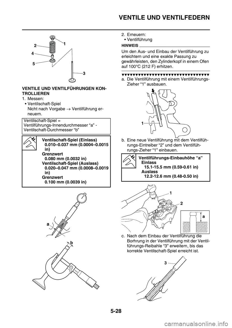YAMAHA YZ450F 2014 Betriebsanleitungen (in German) VENTILE UND VENTILFEDERN
5-28
GAS1SL1221VENTILE UND VENTILFÜHRUNGEN KON-
TROLLIEREN
1. Messen:
• Ventilschaft-Spiel
Nicht nach Vorgabe Ventilführung er-
neuern.2. Erneuern:
• Ventilführung
YAMAHA YZ450F 2014 Betriebsanleitungen (in German) VENTILE UND VENTILFEDERN
5-28
GAS1SL1221VENTILE UND VENTILFÜHRUNGEN KON-
TROLLIEREN
1. Messen:
• Ventilschaft-Spiel
Nicht nach Vorgabe Ventilführung er-
neuern.2. Erneuern:
• Ventilführung