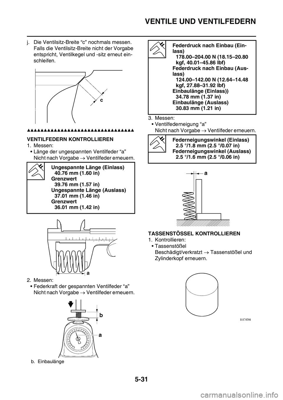YAMAHA YZ450F 2014 Betriebsanleitungen (in German) VENTILE UND VENTILFEDERN
5-31
j. Die Ventilsitz-Breite “c” nochmals messen.
Falls die Ventilsitz-Breite nicht der Vorgabe
entspricht, Ventilkegel und -sitz erneut ein-
schleifen.
▲▲▲▲▲ YAMAHA YZ450F 2014 Betriebsanleitungen (in German) VENTILE UND VENTILFEDERN
5-31
j. Die Ventilsitz-Breite “c” nochmals messen.
Falls die Ventilsitz-Breite nicht der Vorgabe
entspricht, Ventilkegel und -sitz erneut ein-
schleifen.
▲▲▲▲▲