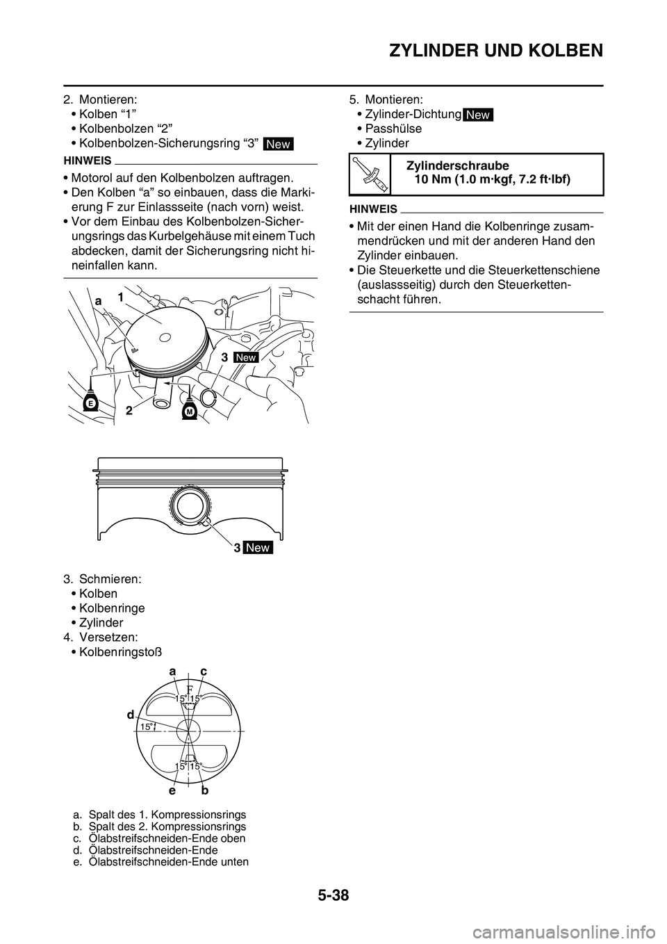 YAMAHA YZ450F 2014 Betriebsanleitungen (in German) ZYLINDER UND KOLBEN
5-38
2. Montieren:
• Kolben “1”
• Kolbenbolzen “2”
• Kolbenbolzen-Sicherungsring “3”
HINWEIS
• Motorol auf den Kolbenbolzen auftragen.
• Den Kolben “a” s YAMAHA YZ450F 2014 Betriebsanleitungen (in German) ZYLINDER UND KOLBEN
5-38
2. Montieren:
• Kolben “1”
• Kolbenbolzen “2”
• Kolbenbolzen-Sicherungsring “3”
HINWEIS
• Motorol auf den Kolbenbolzen auftragen.
• Den Kolben “a” s