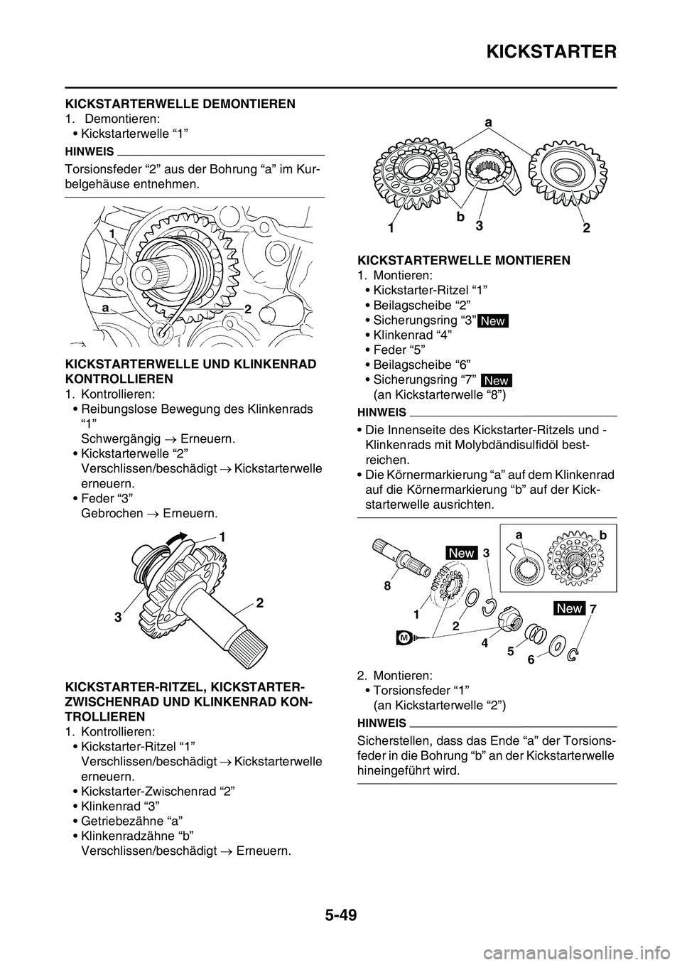 YAMAHA YZ450F 2014 Betriebsanleitungen (in German) KICKSTARTER
5-49
GAS1SL1249KICKSTARTERWELLE DEMONTIEREN
1. Demontieren:
• Kickstarterwelle “1”
HINWEIS
Torsionsfeder “2” aus der Bohrung “a” im Kur-
belgehäuse entnehmen.
GAS1SL1250KIC YAMAHA YZ450F 2014 Betriebsanleitungen (in German) KICKSTARTER
5-49
GAS1SL1249KICKSTARTERWELLE DEMONTIEREN
1. Demontieren:
• Kickstarterwelle “1”
HINWEIS
Torsionsfeder “2” aus der Bohrung “a” im Kur-
belgehäuse entnehmen.
GAS1SL1250KIC