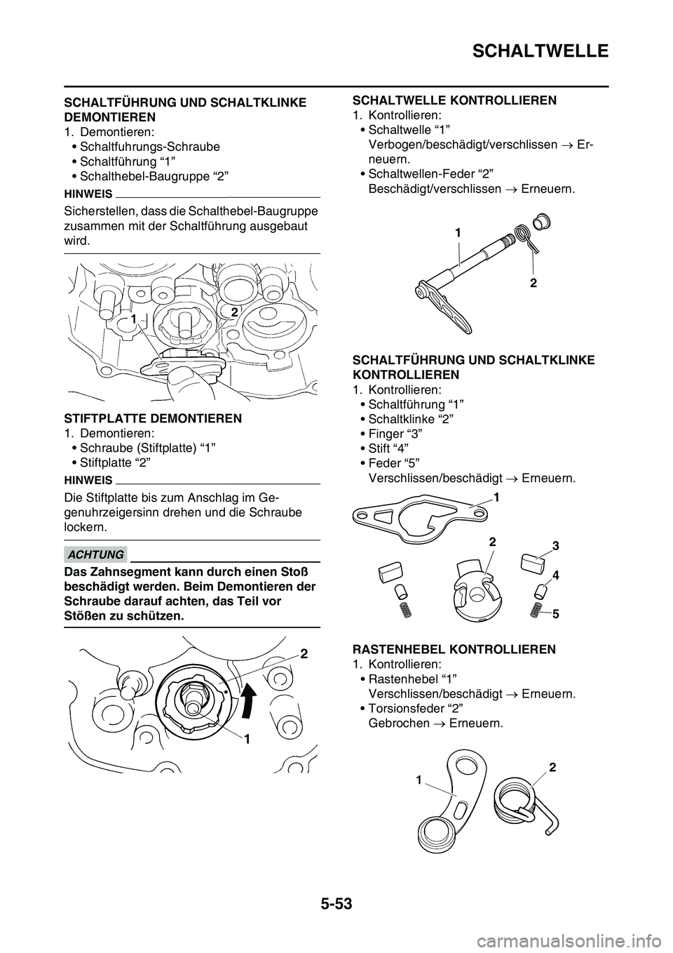 YAMAHA YZ450F 2014 Betriebsanleitungen (in German) SCHALTWELLE
5-53
GAS1SL1255SCHALTFÜHRUNG UND SCHALTKLINKE
DEMONTIEREN
1. Demontieren:
• Schaltfuhrungs-Schraube
• Schaltführung “1”
• Schalthebel-Baugruppe “2”
HINWEIS
Sicherstellen, YAMAHA YZ450F 2014 Betriebsanleitungen (in German) SCHALTWELLE
5-53
GAS1SL1255SCHALTFÜHRUNG UND SCHALTKLINKE
DEMONTIEREN
1. Demontieren:
• Schaltfuhrungs-Schraube
• Schaltführung “1”
• Schalthebel-Baugruppe “2”
HINWEIS
Sicherstellen,