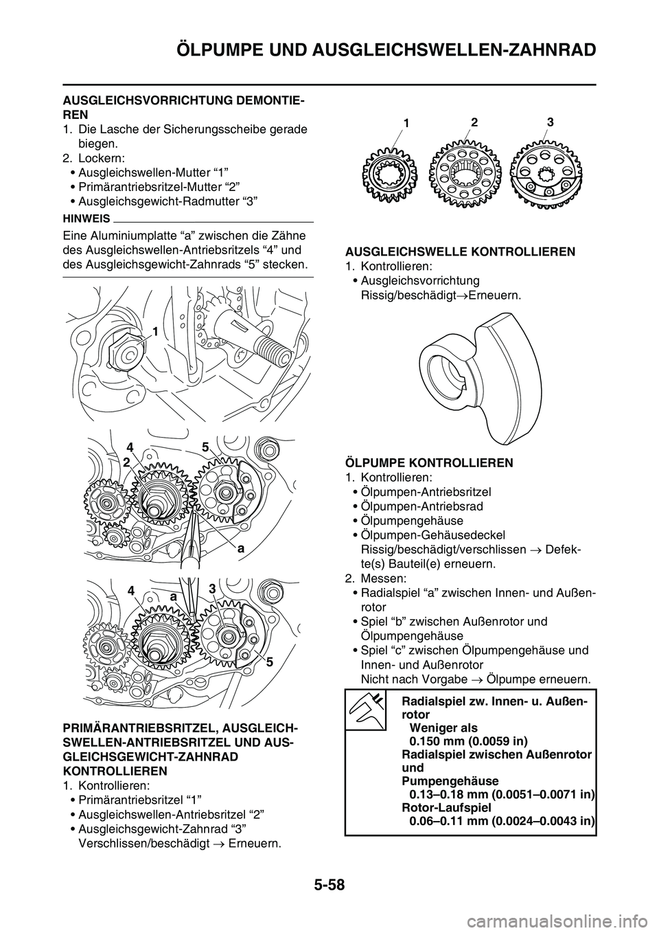 YAMAHA YZ450F 2014 Betriebsanleitungen (in German) ÖLPUMPE UND AUSGLEICHSWELLEN-ZAHNRAD
5-58
GAS1SL1266AUSGLEICHSVORRICHTUNG DEMONTIE-
REN
1. Die Lasche der Sicherungsscheibe gerade
biegen.
2. Lockern:
• Ausgleichswellen-Mutter “1”
• Primär YAMAHA YZ450F 2014 Betriebsanleitungen (in German) ÖLPUMPE UND AUSGLEICHSWELLEN-ZAHNRAD
5-58
GAS1SL1266AUSGLEICHSVORRICHTUNG DEMONTIE-
REN
1. Die Lasche der Sicherungsscheibe gerade
biegen.
2. Lockern:
• Ausgleichswellen-Mutter “1”
• Primär