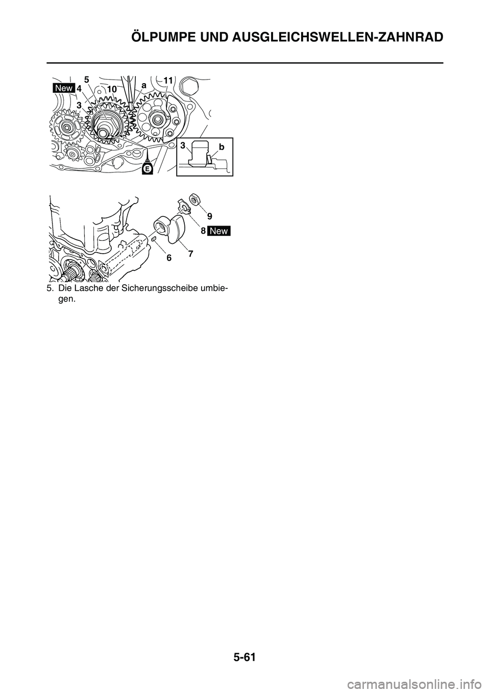 YAMAHA YZ450F 2014 Betriebsanleitungen (in German) ÖLPUMPE UND AUSGLEICHSWELLEN-ZAHNRAD
5-61
5. Die Lasche der Sicherungsscheibe umbie-
gen.
3 45
1011
a
b
3 YAMAHA YZ450F 2014 Betriebsanleitungen (in German) ÖLPUMPE UND AUSGLEICHSWELLEN-ZAHNRAD
5-61
5. Die Lasche der Sicherungsscheibe umbie-
gen.
3 45
1011
a
b
3