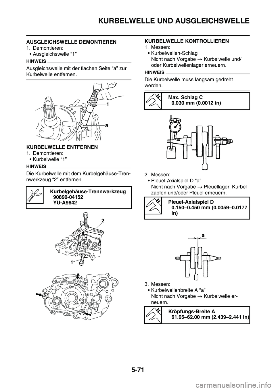 YAMAHA YZ450F 2014 Betriebsanleitungen (in German) KURBELWELLE UND AUSGLEICHSWELLE
5-71
GAS1SL1284AUSGLEICHSWELLE DEMONTIEREN
1. Demontieren:
• Ausgleichswelle “1”
HINWEIS
Ausgleichswelle mit der flachen Seite “a” zur
Kurbelwelle entfernen. YAMAHA YZ450F 2014 Betriebsanleitungen (in German) KURBELWELLE UND AUSGLEICHSWELLE
5-71
GAS1SL1284AUSGLEICHSWELLE DEMONTIEREN
1. Demontieren:
• Ausgleichswelle “1”
HINWEIS
Ausgleichswelle mit der flachen Seite “a” zur
Kurbelwelle entfernen.