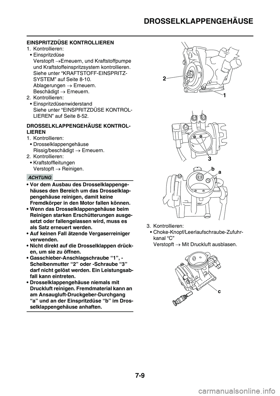 YAMAHA YZ450F 2014 Betriebsanleitungen (in German) DROSSELKLAPPENGEHÄUSE
7-9
GAS1SL1314EINSPRITZDÜSE KONTROLLIEREN
1. Kontrollieren:
• Einspritzdüse
Verstopft Erneuern, und Kraftstoffpumpe
und Kraftstoffeinspritzsystem kontrollieren.
Siehe un YAMAHA YZ450F 2014 Betriebsanleitungen (in German) DROSSELKLAPPENGEHÄUSE
7-9
GAS1SL1314EINSPRITZDÜSE KONTROLLIEREN
1. Kontrollieren:
• Einspritzdüse
Verstopft Erneuern, und Kraftstoffpumpe
und Kraftstoffeinspritzsystem kontrollieren.
Siehe un