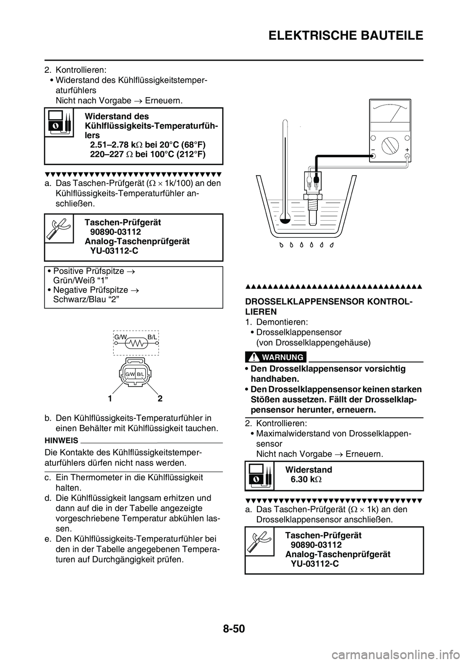 YAMAHA YZ450F 2014 Betriebsanleitungen (in German) ELEKTRISCHE BAUTEILE
8-50
2. Kontrollieren:
• Widerstand des Kühlflüssigkeitstemper-
aturfühlers
Nicht nach Vorgabe Erneuern.
▼▼▼▼▼▼▼▼▼▼▼▼▼▼▼▼▼▼▼▼▼ YAMAHA YZ450F 2014 Betriebsanleitungen (in German) ELEKTRISCHE BAUTEILE
8-50
2. Kontrollieren:
• Widerstand des Kühlflüssigkeitstemper-
aturfühlers
Nicht nach Vorgabe Erneuern.
▼▼▼▼▼▼▼▼▼▼▼▼▼▼▼▼▼▼▼▼▼
