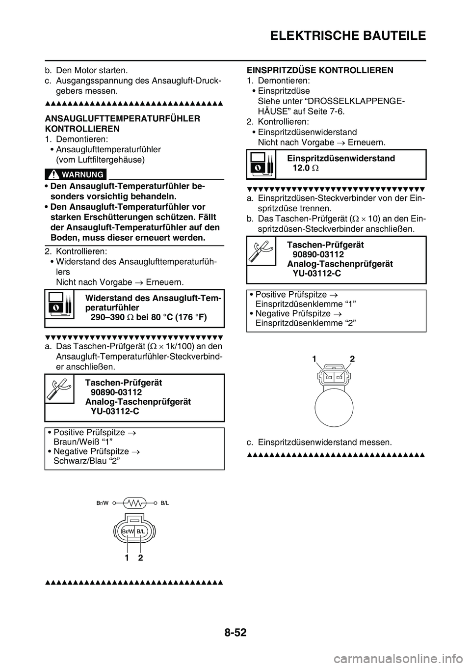 YAMAHA YZ450F 2014 Betriebsanleitungen (in German) ELEKTRISCHE BAUTEILE
8-52
b. Den Motor starten.
c. Ausgangsspannung des Ansaugluft-Druck-
gebers messen.
▲▲▲▲▲▲▲▲▲▲▲▲▲▲▲▲▲▲▲▲▲▲▲▲▲▲▲▲▲▲▲ YAMAHA YZ450F 2014 Betriebsanleitungen (in German) ELEKTRISCHE BAUTEILE
8-52
b. Den Motor starten.
c. Ausgangsspannung des Ansaugluft-Druck-
gebers messen.
▲▲▲▲▲▲▲▲▲▲▲▲▲▲▲▲▲▲▲▲▲▲▲▲▲▲▲▲▲▲▲