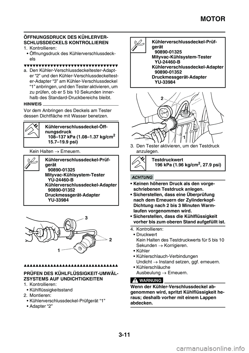 YAMAHA YZ450F 2014  Betriebsanleitungen (in German) MOTOR
3-11
ÖFFNUNGSDRUCK DES KÜHLERVER-
SCHLUSSDECKELS KONTROLLIEREN
1. Kontrollieren:
• Öffnungsdruck des Kühlerverschlussdeck-
els
▼▼▼▼▼▼▼▼▼▼▼▼▼▼▼▼▼▼▼▼
