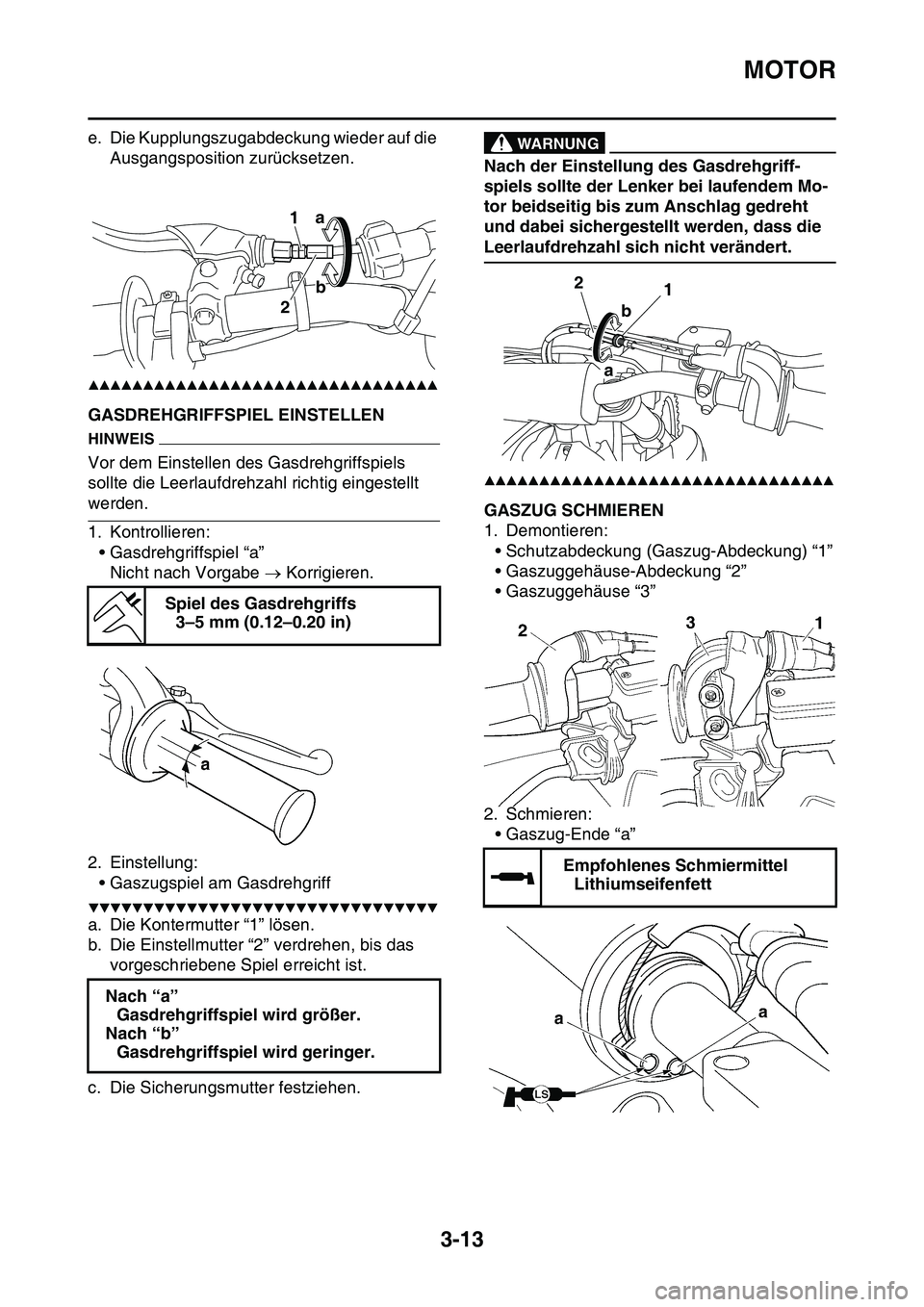YAMAHA YZ450F 2014  Betriebsanleitungen (in German) MOTOR
3-13
e. Die Kupplungszugabdeckung wieder auf die 
Ausgangsposition zurücksetzen.
▲▲▲▲▲▲▲▲▲▲▲▲▲▲▲▲▲▲▲▲▲▲▲▲▲▲▲▲▲▲▲▲
GAS1SL1078GASDR