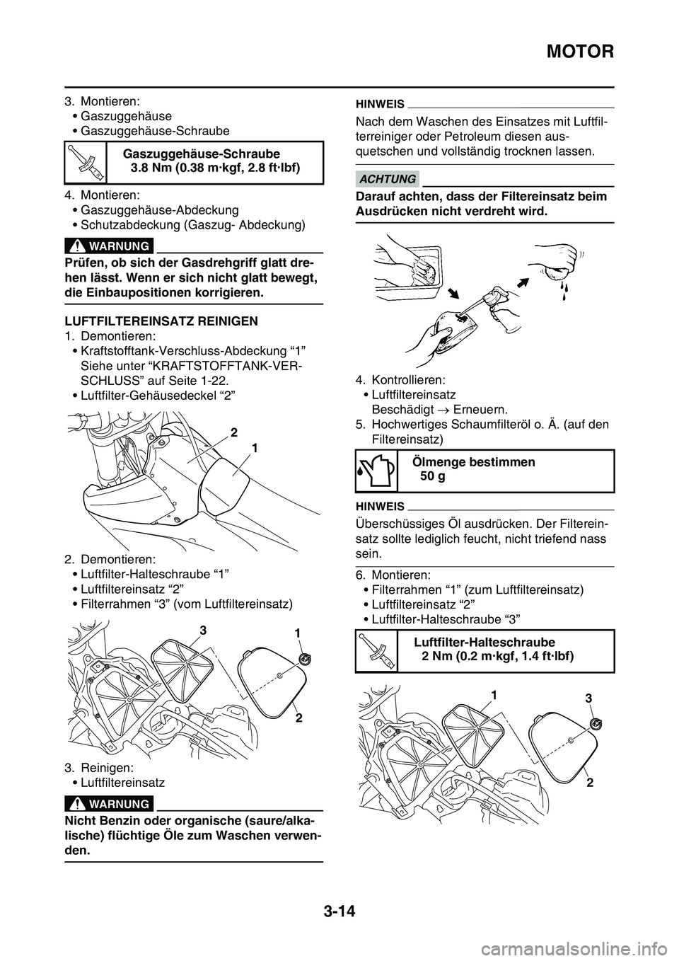 YAMAHA YZ450F 2014  Betriebsanleitungen (in German) MOTOR
3-14
3. Montieren:• Gaszuggehäuse
• Gaszuggehäuse-Schraube
4. Montieren: • Gaszuggehäuse-Abdeckung
• Schutzabdeckung (Gaszug- Abdeckung)
EWA
WARNUNG
Prüfen, ob sich der Gasdrehgriff 