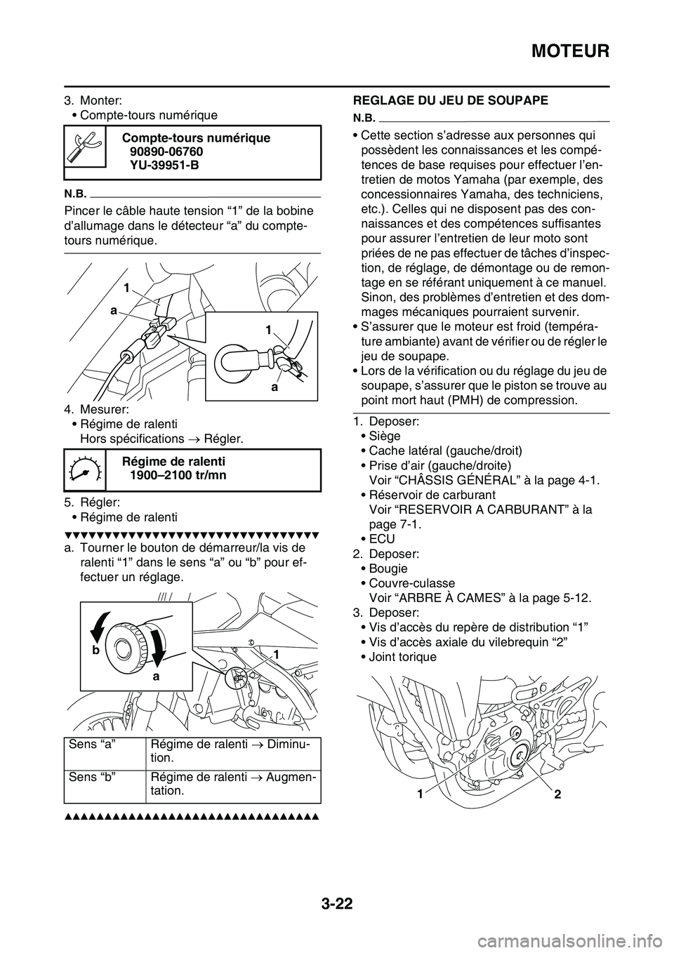 YAMAHA YZ450F 2014  Notices Demploi (in French) MOTEUR
3-22
3. Monter:
• Compte-tours numérique
N.B.
Pincer le câble haute tension “1” de la bobine 
d’allumage dans le détecteur “a” du compte-
tours numérique.
4. Mesurer:
• Régim