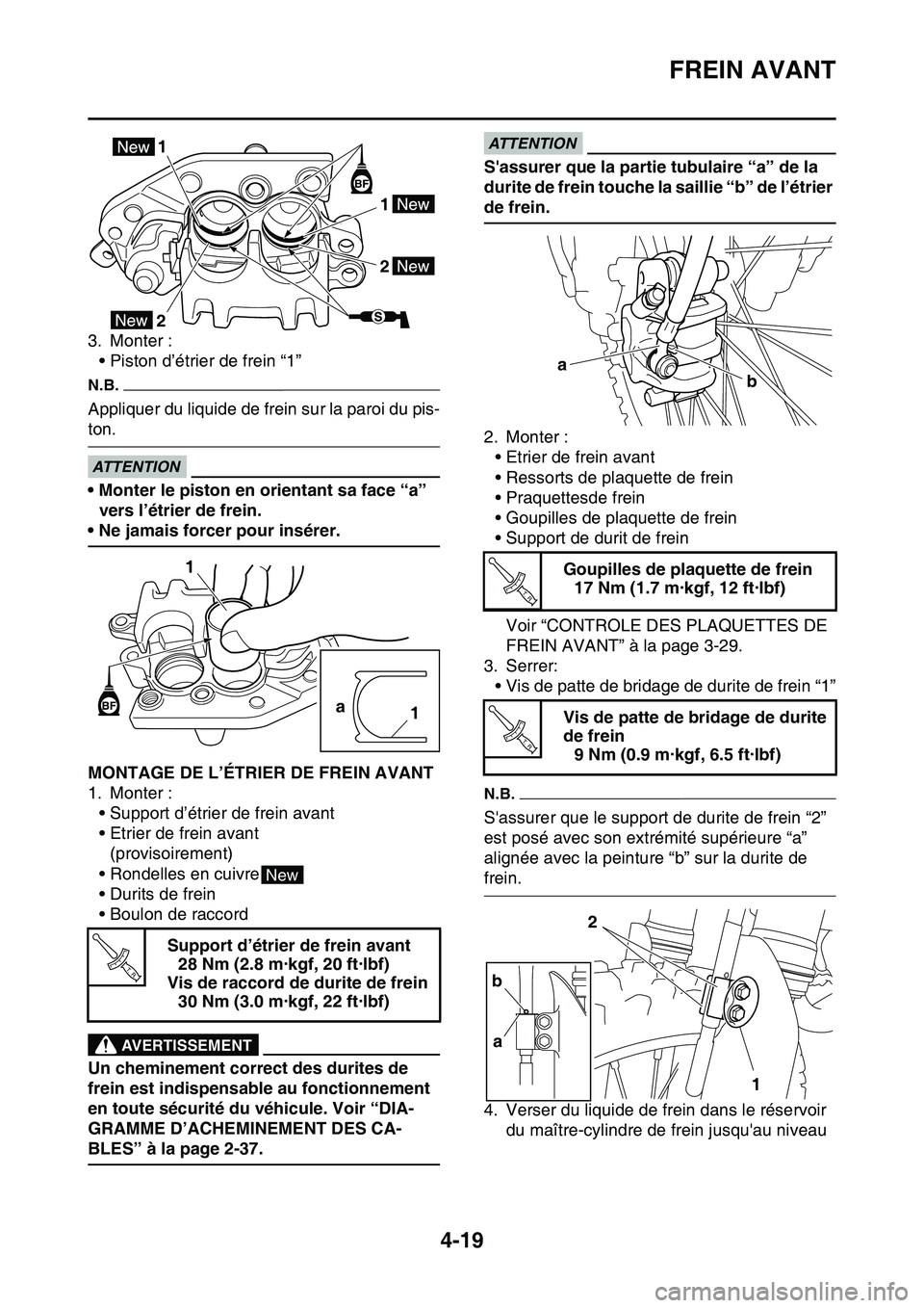 YAMAHA YZ450F 2014  Notices Demploi (in French) FREIN AVANT
4-19
3. Monter :
• Piston d’étrier de frein “1”
N.B.
Appliquer du liquide de frein sur la paroi du pis-
ton.
ECA33DD047
ATTENTION
• Monter le piston en orientant sa face “a”