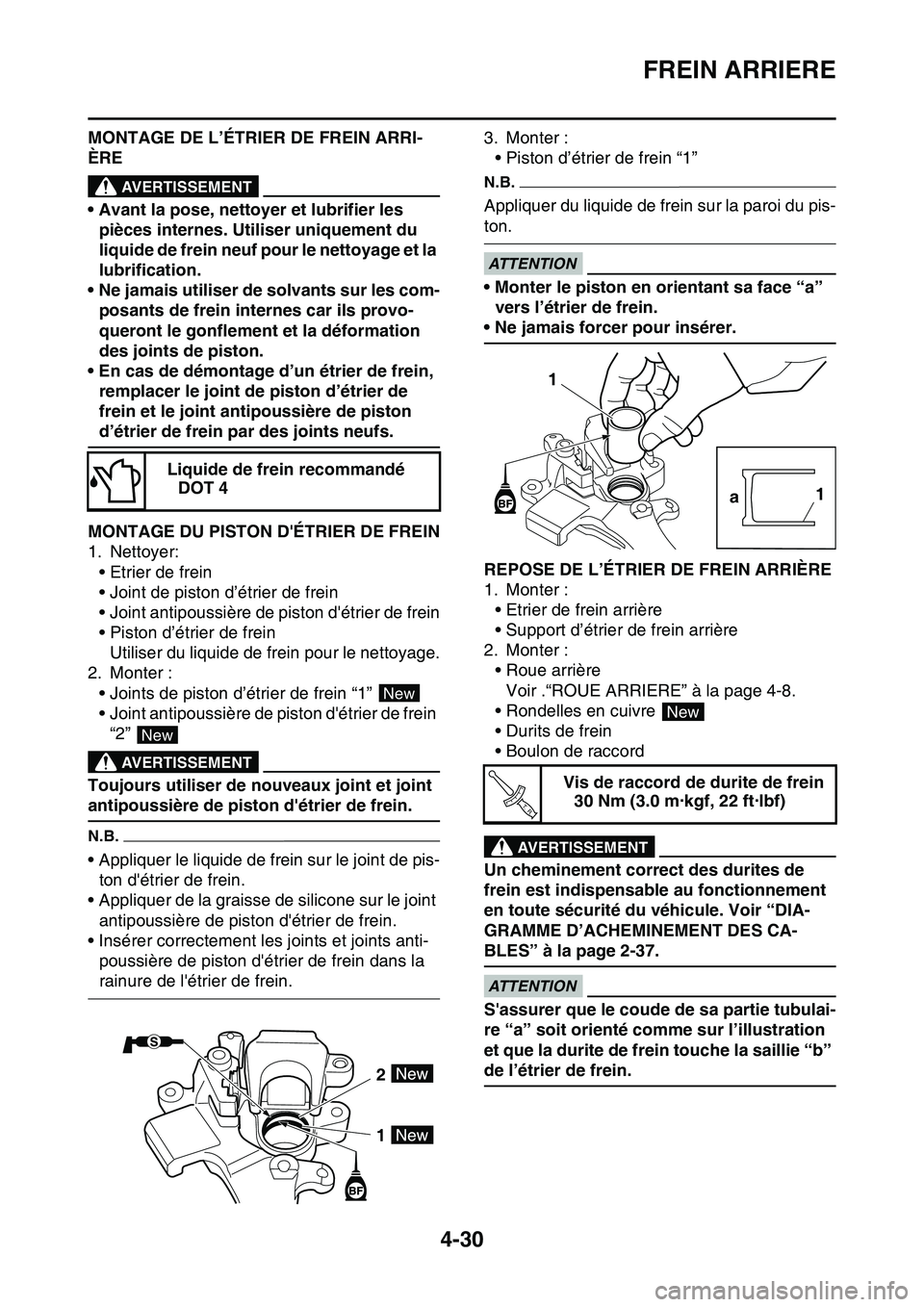 YAMAHA YZ450F 2014  Notices Demploi (in French) FREIN ARRIERE
4-30
MONTAGE DE L’ÉTRIER DE FREIN ARRI-
ÈRE
EWA13620
AVERTISSEMENT
• Avant la pose, nettoyer et lubrifier les 
pièces internes. Utiliser uniquement du 
liquide de frein neuf pour 