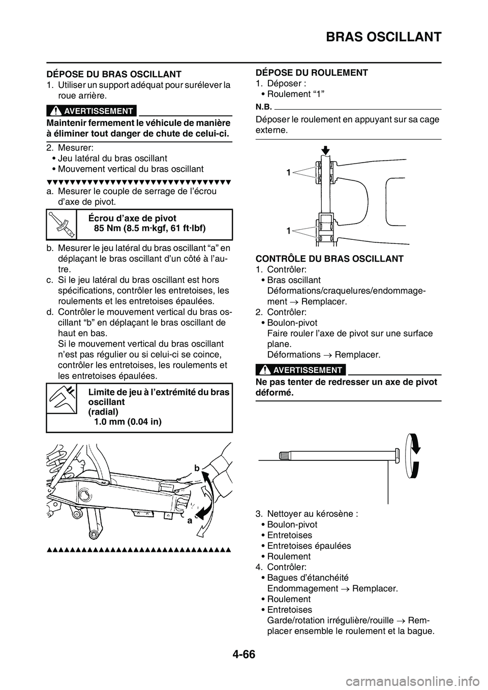 YAMAHA YZ450F 2014  Notices Demploi (in French) BRAS OSCILLANT
4-66
FAS1SL1185DÉPOSE DU BRAS OSCILLANT
1. Utiliser un support adéquat pour surélever la 
roue arrière.
EWA13120
AVERTISSEMENT
Maintenir fermement le véhicule de manière 
à élim